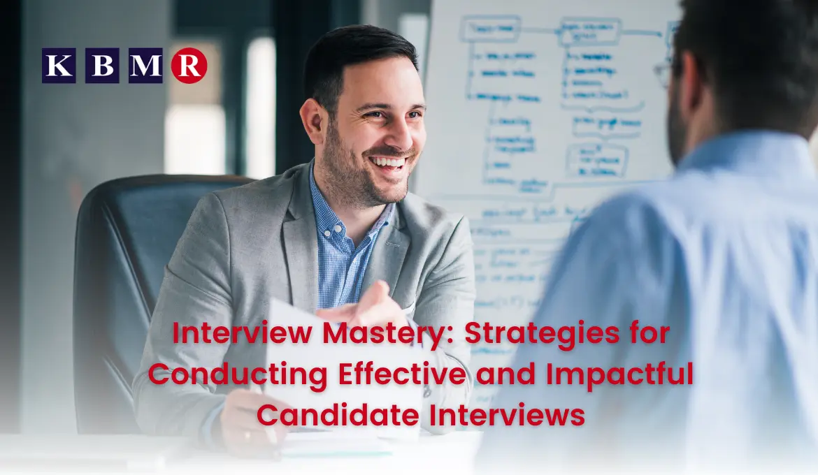Interview Mastery: Strategies for Conducting Effective and Impactful Candidate Interviews